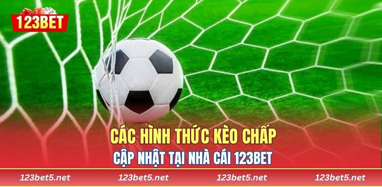 Các hình thức kèo chấp cập nhật tại nhà cái 123BET 