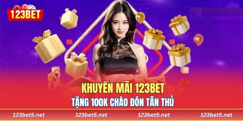 Khuyến mãi 123BET tặng 100K chào đón tân thủ 